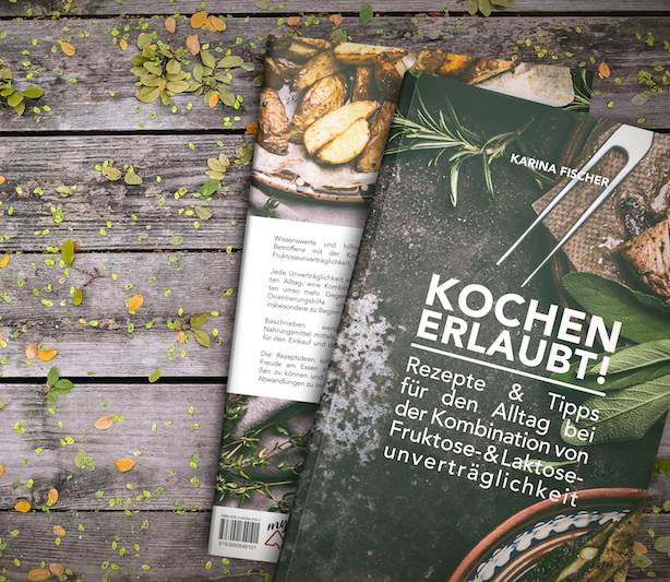 Kochbuch: KOCHEN ERLAUBT! Rezepte & Tipps für den Alltag bei der Kombination von Fruktoseunvertäglichkeit und Laktoseunverträglichkeit